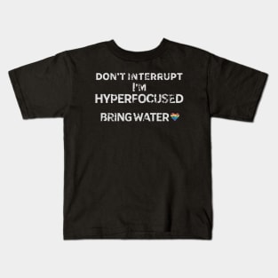 don't interrupt I'm hyperfocused, bring water. Distressed look Kids T-Shirt